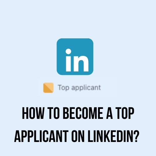 How to Become a Top Applicant on LinkedIn?